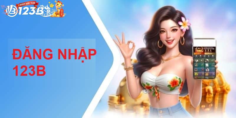 Nắm rõ và thực hiện đúng quy trình đăng nhập 123B
